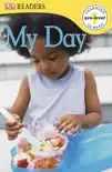 DK Readers L0: My Day (Enhanced Edition) book summary, reviews and download