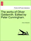 The works of Oliver Goldsmith. Edited by Peter Cunningham. Vol. III. synopsis, comments