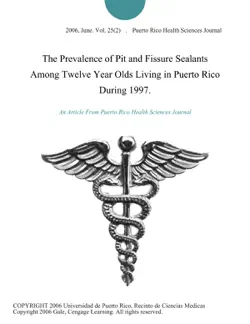 the prevalence of pit and fissure sealants among twelve year olds living in puerto rico during 1997. book cover image