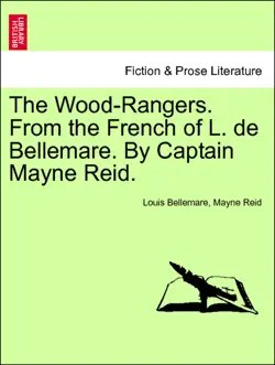 the wood-rangers. from the french of l. de bellemare. by captain mayne reid. vol. ii. book cover image