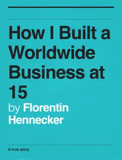 how i built a worldwide business at 15 book cover image