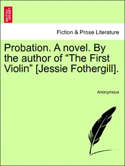 probation. a novel. by the author of “the first violin” [jessie fothergill].vol. i. imagen de la portada del libro