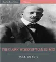 The Classic Works of W.E.B. Du Bois synopsis, comments