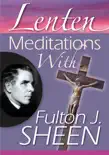 Lenten Meditations with Fulton J. Sheen synopsis, comments