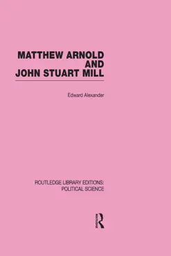 matthew arnold and john stuart mill (routledge library editions: political science volume 15) book cover image
