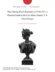 Paris During Eliot's Residence in 1910-1911: a Practical Guide to the City (Paris, France; T. S. Eliot) (Essay) sinopsis y comentarios