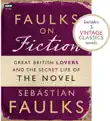 Faulks on Fiction (Includes 3 Vintage Classics): Great British Lovers and the Secret Life of the Novel sinopsis y comentarios