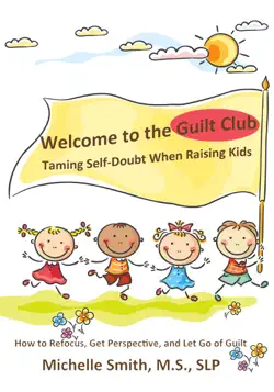 welcome to the guilt club: taming self-doubt when raising kids book cover image