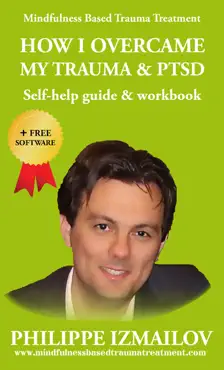 how i overcame my trauma & ptsd | self-help guide & workbook | mindfulness based trauma treatment book cover image