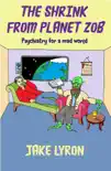 The Shrink from Planet Zob: Psychiatry for a Mad World e-book