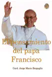 El pensamiento del papa Francisco sinopsis y comentarios