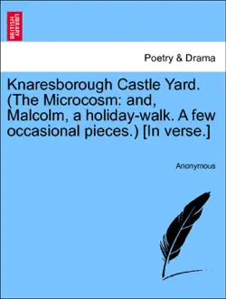 knaresborough castle yard. (the microcosm: and, malcolm, a holiday-walk. a few occasional pieces.) [in verse.] imagen de la portada del libro
