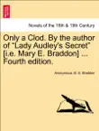 Only a Clod. By the author of “Lady Audley's Secret” [i.e. Mary E. Braddon] ... Vol. II, Fourth edition. sinopsis y comentarios