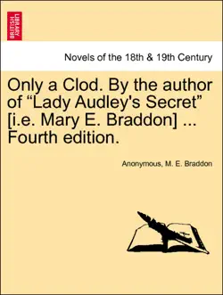 only a clod. by the author of “lady audley's secret” [i.e. mary e. braddon] ... vol. ii, fourth edition. imagen de la portada del libro
