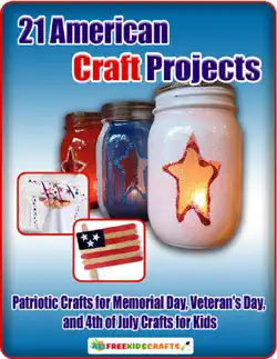 21 american craft projects: patriotic crafts for memorial day, veterans day, and 4th of july crafts for kids book cover image