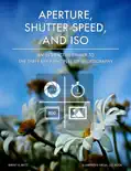 Aperture, Shutter Speed, & ISO: A Primer To The Three Key Principles Of Photography