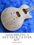 Assembling A Set-Neck Guitar Kit synopsis, comments