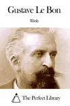 Works of Gustave Le Bon synopsis, comments