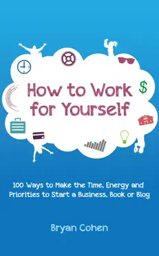 how to work for yourself: 100 ways to make the time, energy and priorities to start a business, book or blog imagen de la portada del libro