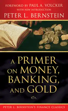 a primer on money, banking, and gold (peter l. bernstein's finance classics) imagen de la portada del libro