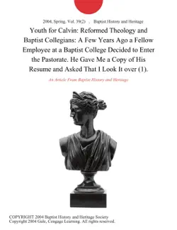 youth for calvin: reformed theology and baptist collegians: a few years ago a fellow employee at a baptist college decided to enter the pastorate. he gave me a copy of his resume and asked that i look it over (1). imagen de la portada del libro
