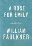 A Rose for Emily and Other Stories synopsis, comments