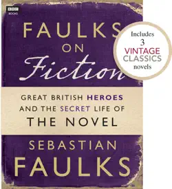 faulks on fiction (includes 3 vintage classics): great british heroes and the secret life of the novel imagen de la portada del libro