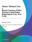 Matter Michael Tarr v. Board Trustees Police Pension Fund Police Department City New York synopsis, comments