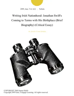 writing irish nationhood: jonathan swift's coming to terms with his birthplace (brief biography) (critical essay) imagen de la portada del libro