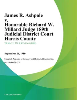 james r. ashpole v. honorable richard w. millard judge 189th judicial district court harris county book cover image