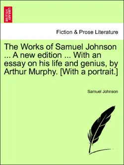 the works of samuel johnson ... a new edition ... with an essay on his life and genius, by arthur murphy. [with a portrait.] volume the tenth book cover image