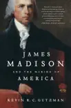 James Madison and the Making of America synopsis, comments