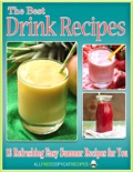 The Best Drink Recipes: 13 Refreshing Easy Summer Recipes for You book summary, reviews and download
