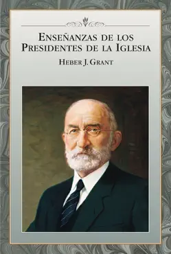 enseñanzas de los presidentes de la iglesia: heber j. grant imagen de la portada del libro