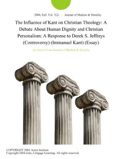 the influence of kant on christian theology: a debate about human dignity and christian personalism: a response to derek s. jeffreys (controversy) (immanuel kant) (essay) imagen de la portada del libro