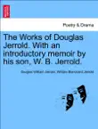 The Works of Douglas Jerrold. With an introductory memoir by his son, W. B. Jerrold, vol. III synopsis, comments