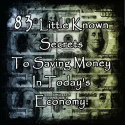 83 little known secrets to saving money in today's economy! imagen de la portada del libro