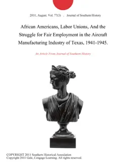 african americans, labor unions, and the struggle for fair employment in the aircraft manufacturing industry of texas, 1941-1945. imagen de la portada del libro