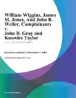 William Wiggins, James M. Jones, And John B. Weller, Complainants v. John B. Gray and Knowles Taylor synopsis, comments