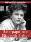 Bate Papo com Elizabeth Bishop synopsis, comments