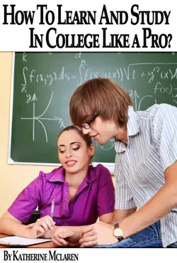 how to learn and study in college like a pro? (a step by step guide to your college success) book cover image