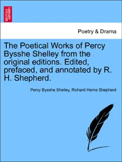 the poetical works of percy bysshe shelley from the original editions. edited, prefaced, and annotated by r. h. shepherd. vol.ii book cover image