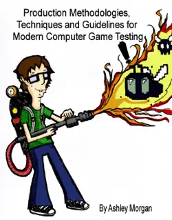 production methodologies, techniques and guidelines for modern computer game testing book cover image
