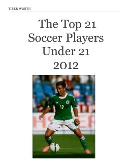 the top 21 soccer players under 21 2012 book cover image