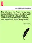 The Works of the Right Honourable Edmund Burke. [vol. 4-8 edited until 1808 by Walker King, Bishop of Rochester, and French Laurence, and afterwards by W. King alone.] Vol. IX, New Edition sinopsis y comentarios