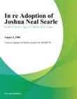 In Re Adoption of Joshua Neal Searle synopsis, comments