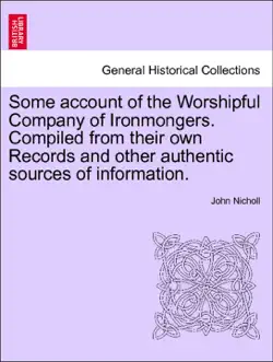 some account of the worshipful company of ironmongers. compiled from their own records and other authentic sources of information. second edition book cover image