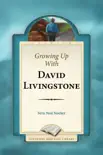 Growing Up With David Livingstone synopsis, comments