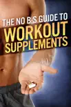 The No-BS Guide to Workout Supplements book summary, reviews and download