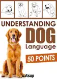Understanding Dog Language - 50 Points book summary, reviews and download